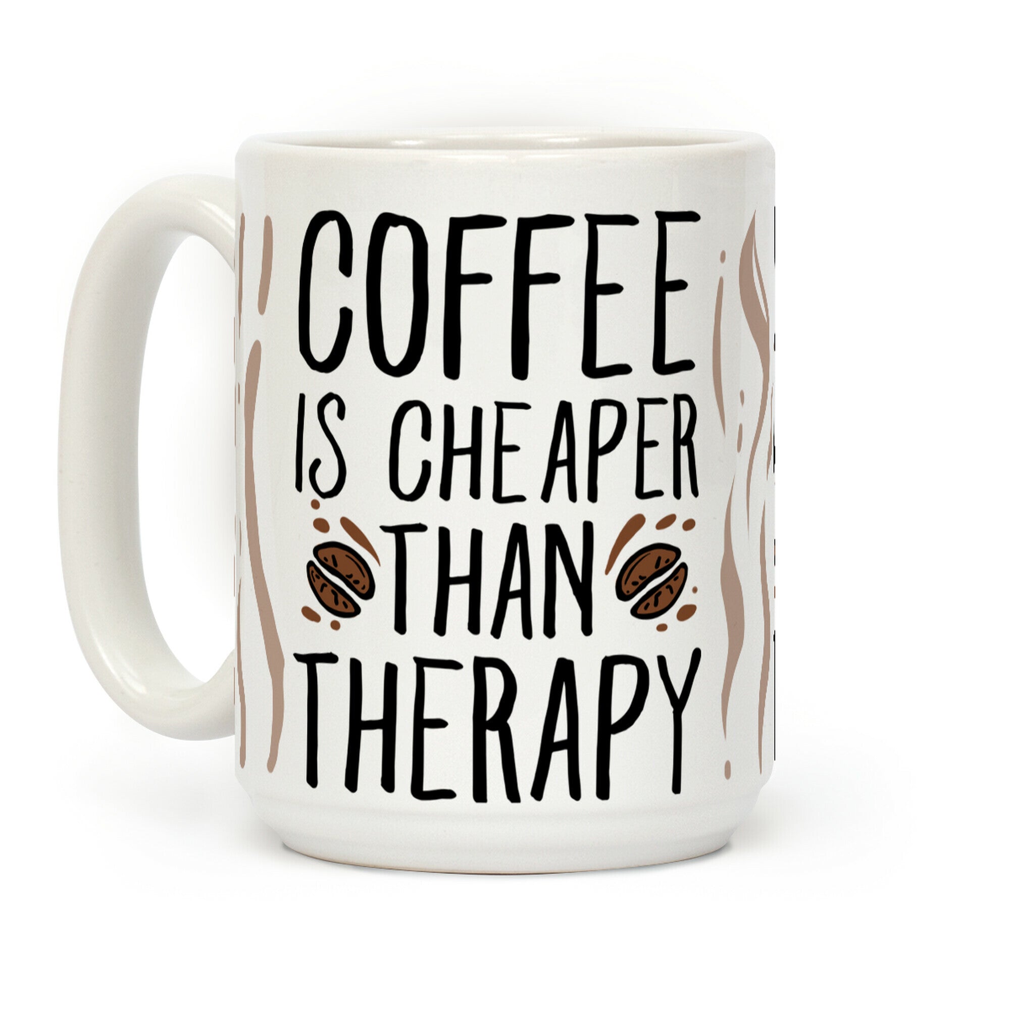 Coffee is Cheaper Than Therapy Coffee Mug